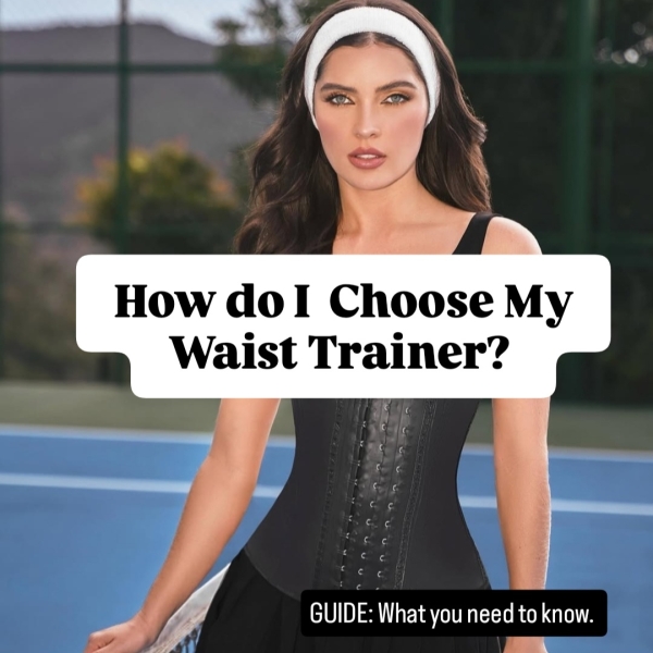 How Do I Choose My Waist Trainer? How Do I Choose My Waist Trainer?